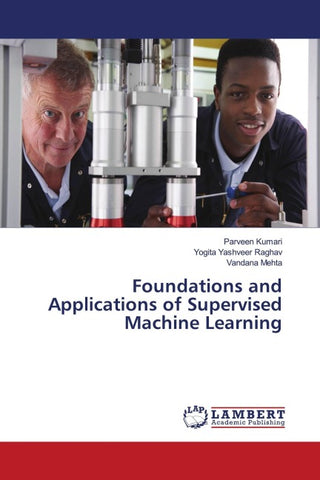 Foundations and Applications of Supervised Machine Learning