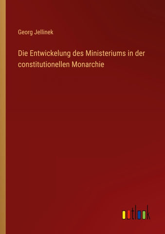 Die Entwickelung des Ministeriums in der constitutionellen Monarchie