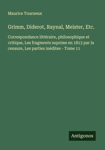 Grimm, Diderot, Raynal, Meister, Etc.
