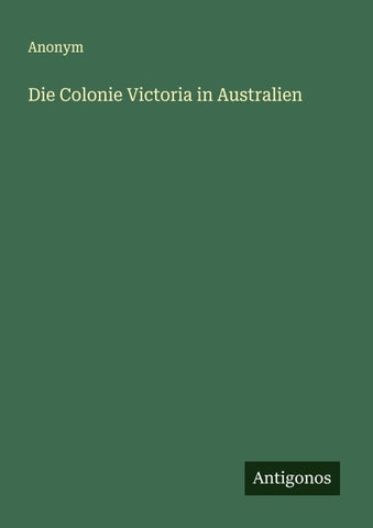 Die Colonie Victoria in Australien