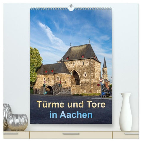 Türme und Tore in Aachen (hochwertiger Premium Wandkalender 2027 DIN A2 hoch), Kunstdruck in Hochglanz