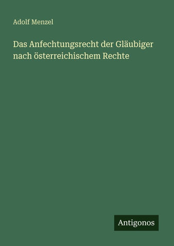 Das Anfechtungsrecht der Gläubiger nach österreichischem Rechte