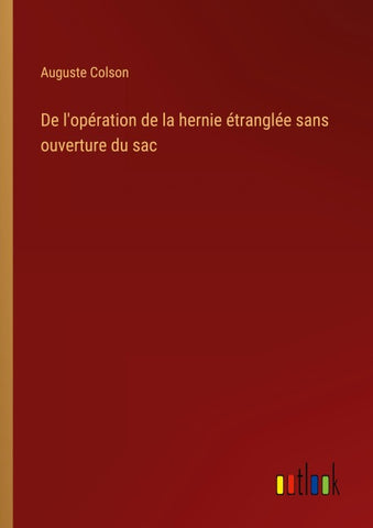 De l'opération de la hernie étranglée sans ouverture du sac