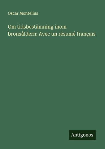 Om tidsbestämning inom bronsåldern: Avec un résumé français