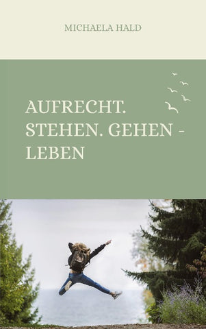 Aufrecht. Stehen. Gehen - LEBEN