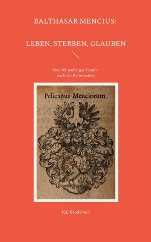 Balthasar Mencius: Leben, Sterben, Glauben