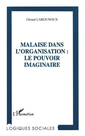 MALAISE DANS L'ORGANISATION : LE POUVOIR IMAGINAIRE