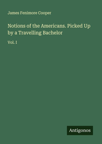 Notions of the Americans. Picked Up by a Travelling Bachelor