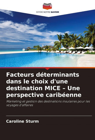 Facteurs déterminants dans le choix d'une destination MICE - Une perspective caribéenne