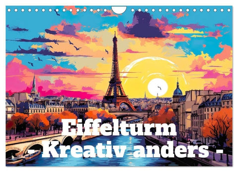 Eiffelturm: Kreativ anders (Wandkalender 2027 DIN A4 quer), CALVENDO Monatskalender
