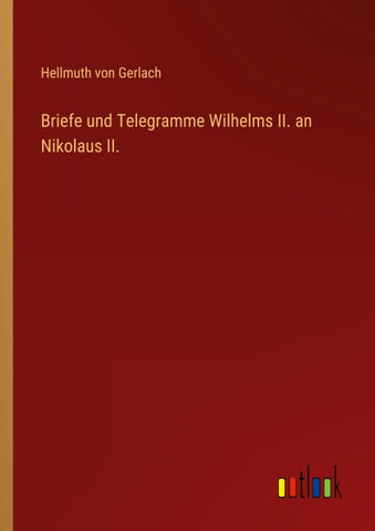 Briefe und Telegramme Wilhelms II. an Nikolaus II.