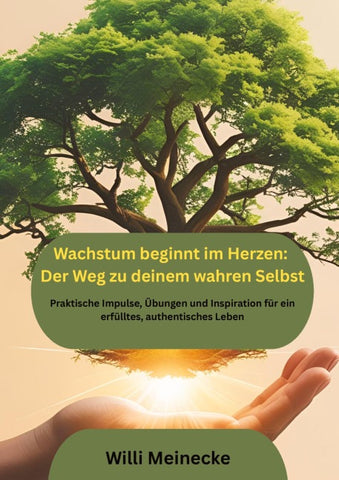 Wachstum beginnt im Herzen: Der Weg zu deinem wahren Selbst