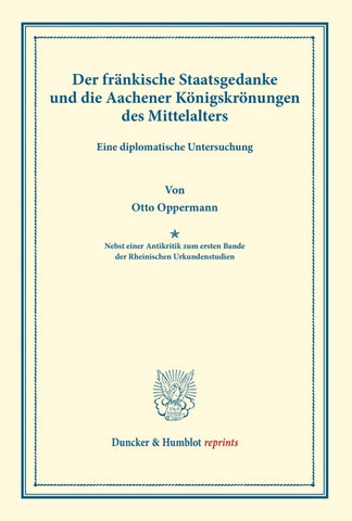 Der fränkische Staatsgedanke und die Aachener Königskrönungen des Mittelalters.
