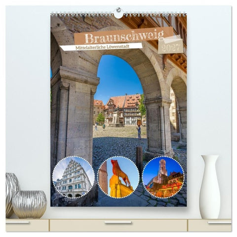 Braunschweig - Mittelalterliche Löwenstadt (hochwertiger Premium Wandkalender 2027 DIN A2 hoch), Kunstdruck in Hochglanz