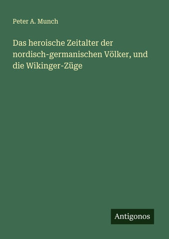 Das heroische Zeitalter der nordisch-germanischen Völker, und die Wikinger-Züge