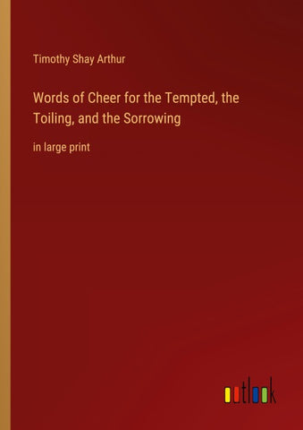 Words of Cheer for the Tempted, the Toiling, and the Sorrowing