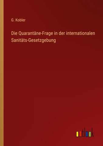 Die Quarantäne-Frage in der internationalen Sanitäts-Gesetzgebung