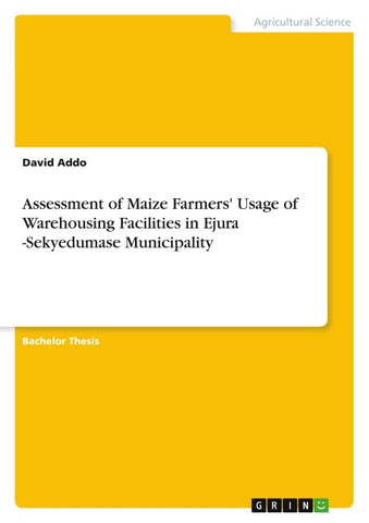 Assessment of Maize Farmers' Usage of Warehousing Facilities in Ejura -Sekyedumase Municipality