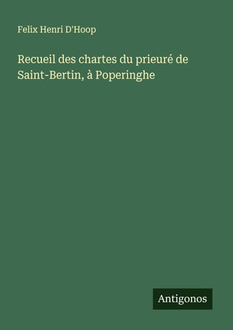Recueil des chartes du prieuré de Saint-Bertin, à Poperinghe