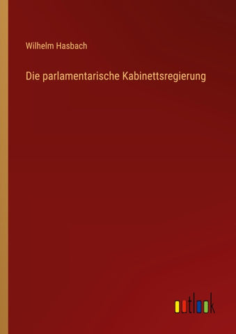 Die parlamentarische Kabinettsregierung