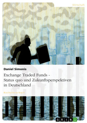 Exchange Traded Funds - Status quo und Zukunftsperspektiven in Deutschland