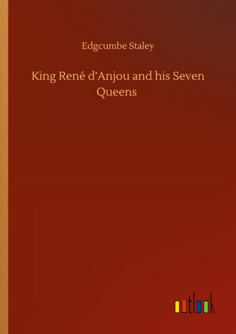 King René d'Anjou and his Seven Queens