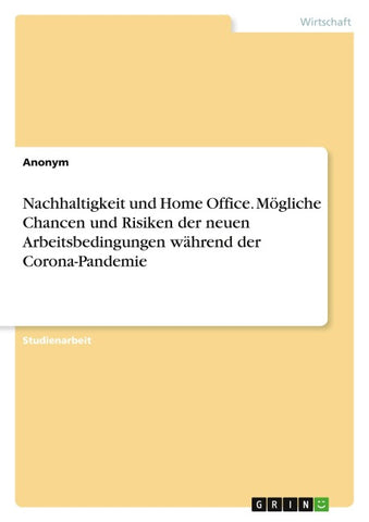 Nachhaltigkeit und Home Office. Mögliche Chancen und Risiken der neuen Arbeitsbedingungen während der Corona-Pandemie