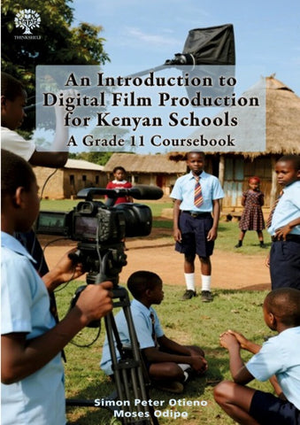An Introduction to Digital Film Production for Kenyan Schools