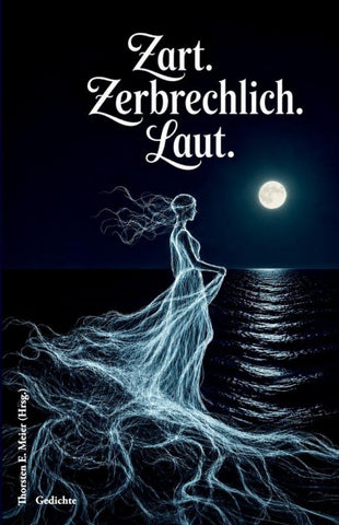 Zart. Zerbrechlich. Laut. Gedichte