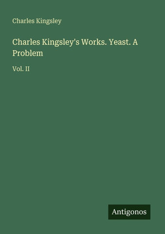 Charles Kingsley's Works. Yeast. A Problem