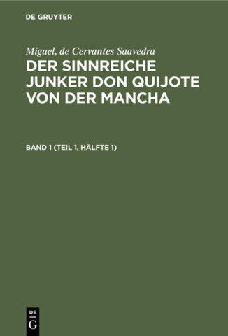 Der sinnreiche Junker Don Quijote von der Mancha. Band 1 (Teil 1, Hälfte 1)