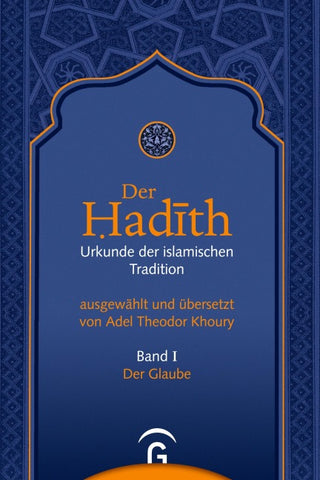 Der Hadith. Quelle der islamischen Tradition / Der Glaube