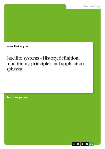 Satellite systems - History, definition, functioning principles and application spheres