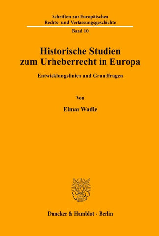 Historische Studien zum Urheberrecht in Europa.