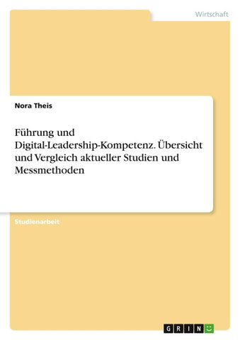 Führung und Digital-Leadership-Kompetenz. Übersicht und Vergleich aktueller Studien und Messmethoden