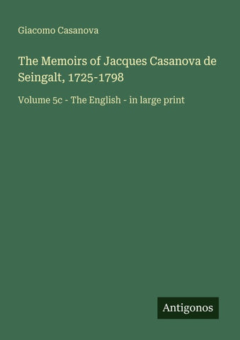 The Memoirs of Jacques Casanova de Seingalt, 1725-1798
