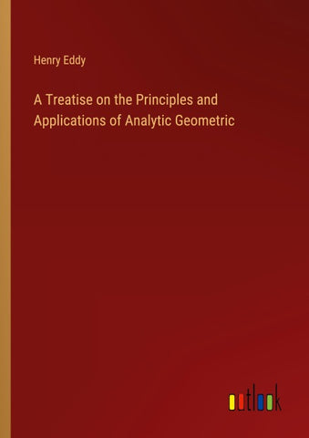 A Treatise on the Principles and Applications of Analytic Geometric