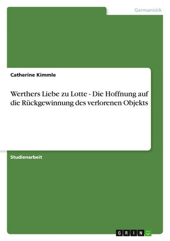 Werthers Liebe zu Lotte - Die Hoffnung auf die Rückgewinnung des verlorenen Objekts