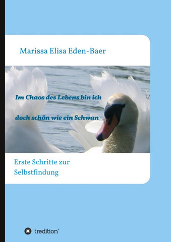 Im Chaos des Lebens bin ich doch schön wie ein Schwan
