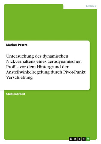 Untersuchung des dynamischen Nickverhaltens eines aerodynamischen Profils vor dem Hintergrund der Anstellwinkelregelung durch Pivot-Punkt Verschiebung