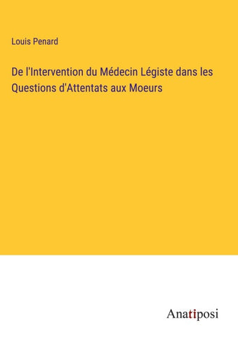 De l'Intervention du Médecin Légiste dans les Questions d'Attentats aux Moeurs