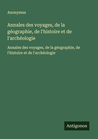 Annales des voyages, de la géographie, de l'histoire et de l'archéologie