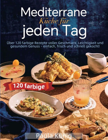 Mediterrane Küche für jeden Tag