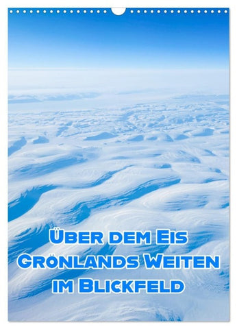 Grönlands Weiten im Blickfeld (Wandkalender 2027 DIN A3 hoch), CALVENDO Monatskalender