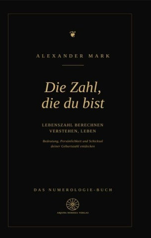 Die Zahl, die du bist - Lebenszahl berechnen, verstehen, leben: Das Numerologie-Buch