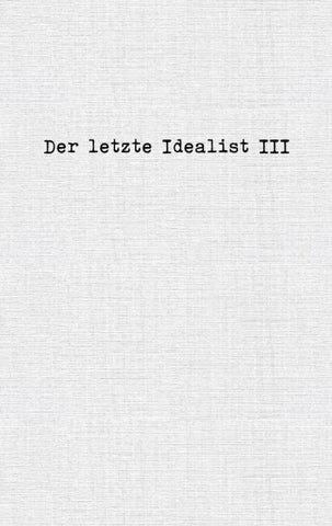 Der letzte Idealist III