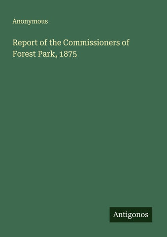 Report of the Commissioners of Forest Park, 1875