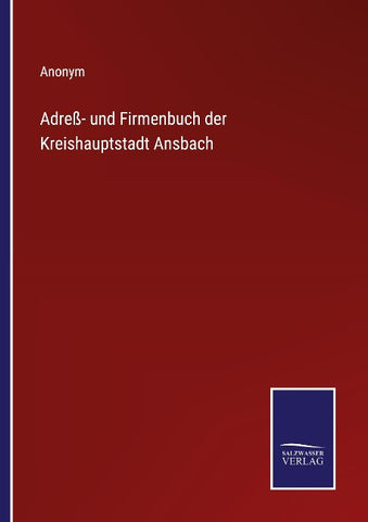 Adreß- und Firmenbuch der Kreishauptstadt Ansbach