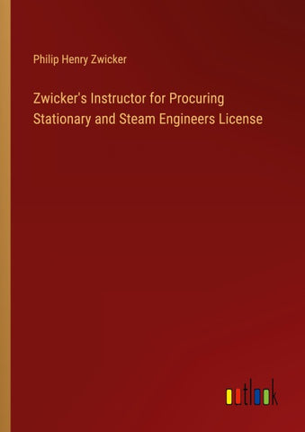 Zwicker's Instructor for Procuring Stationary and Steam Engineers License