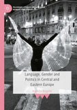 Language, Gender and Politics in Central and Eastern Europe